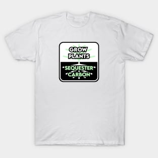Grow Plants Sequester Carbon T-Shirt
